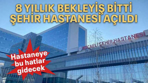 8 yıllık bekleyiş bitti Şehir Hastanesi açıldı
